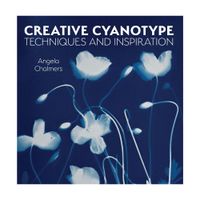 Creative Cyanotype by Angela Chalmers