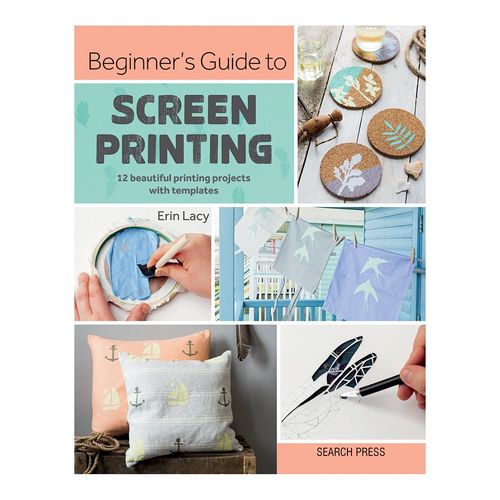 Image of Beginners Guide to Screen Printing by Erin Lacy