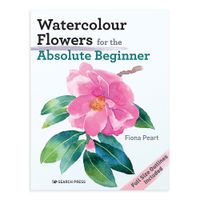 Watercolour Flowers for the Absolute Beginner by Fiona Peart