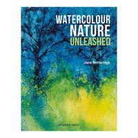 Watercolour Nature Unleashed by Jane Betteridge